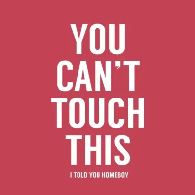 You Can't Touch This