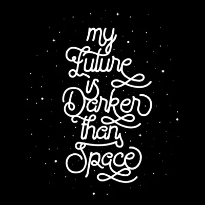 My Future Is Darker Than Space