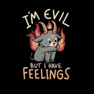 Im Evil But I Have Feelings
