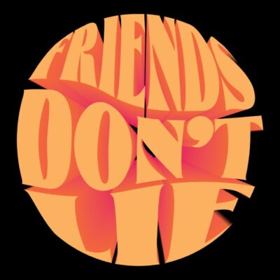 Friends dont lie