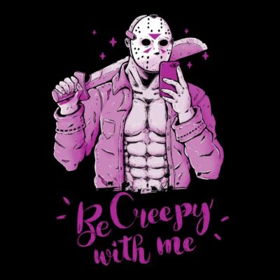 Be creepy with me