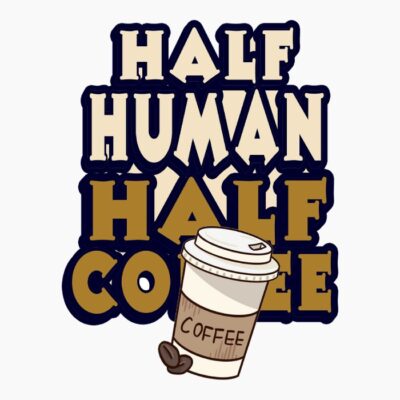 Half Human Half Coffee