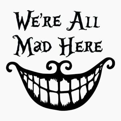 Were all mad here