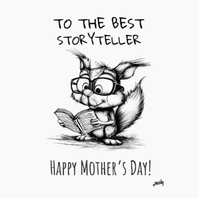 Happy Mother´s Day, to the best storyteller, squirrel