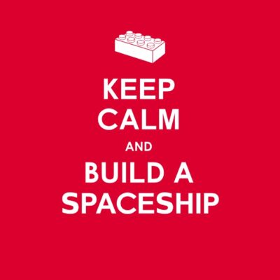 Keep Calm and build a Lego Spaceship