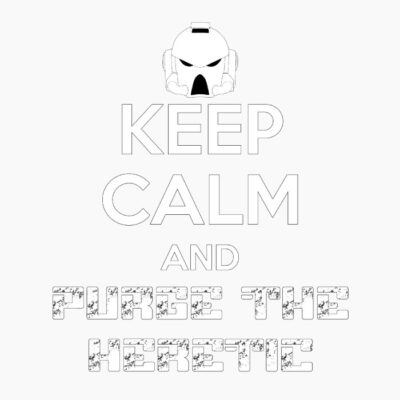 Keep Calm and Purge the Heretic White with black borders