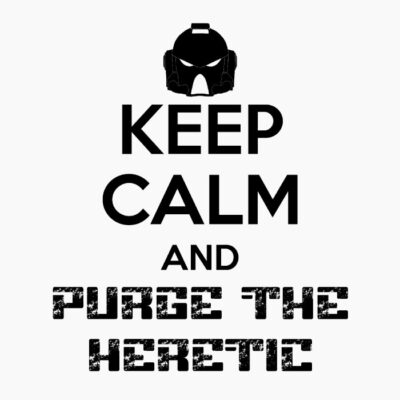 Keep Calm and Purge the Heretic Black