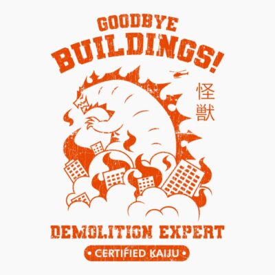Goodbye buildings demolition expert kaiju certified