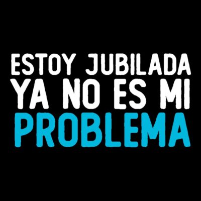 Estoy jubilada, ya no es mi problema