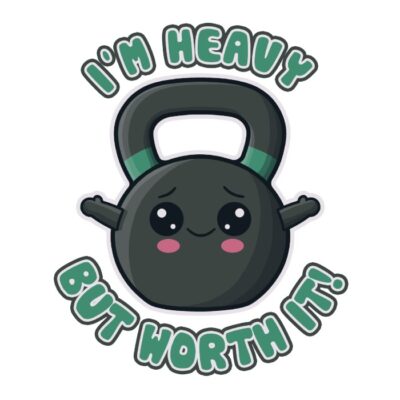 I'M HEAVY BUT WORTH IT